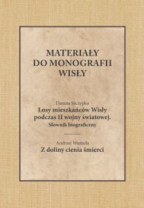  Materiały do monografii Wisły. "Losy mieszkańców Wisły podczas II wojny światowej". Danuta Szczypka, Andrzej Wantuła