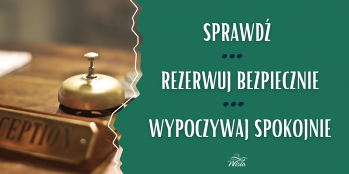 Sprawdź - zarezerwuj bezpiecznie - wypoczywaj spokojnie